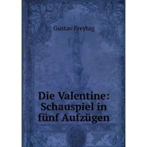  Die Valentine Schauspiel in fÃ¼nf AufzÃ¼gen Gustav 