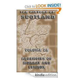 The History Of Scotland Volume 26 Regencies of Murray and Lennox 