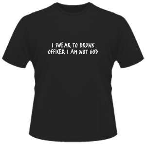    FUNNY T SHIRT  I Swear To Drunk Officer I Am Not God Toys & Games