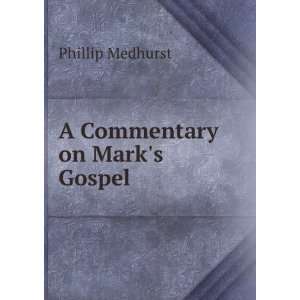  A Commentary on Marks Gospel Phillip Medhurst Books