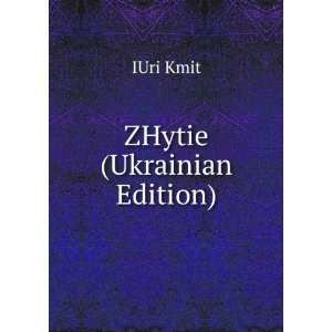  ZHytie (Ukrainian Edition) IUri Kmit Books