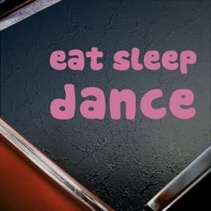  Eat Sleep DANCE Pink Decal Car Truck Bumper Window Pink 