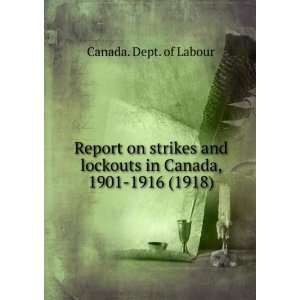  Report on strikes and lockouts in Canada, 1901 1916 (1918 