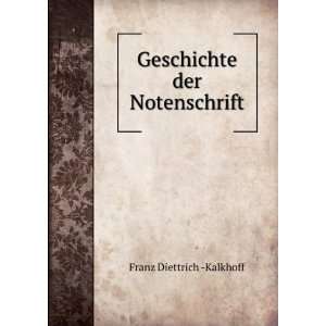    Geschichte der Notenschrift Franz Diettrich  Kalkhoff Books