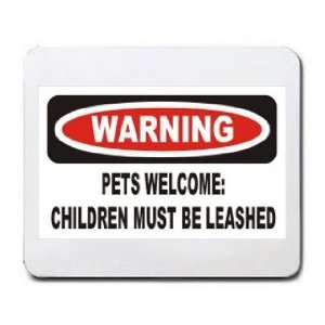   PETS WELCOME CHILDREN MUST BE LEASHED Mousepad
