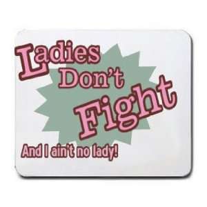  Ladies Dont Fight And I aint no lady Mousepad Office 
