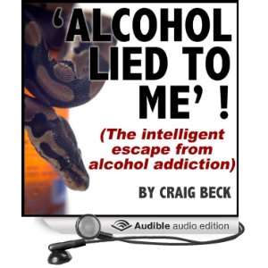 com Alcohol Lied to Me The Intelligent Escape from Alcohol Addiction 
