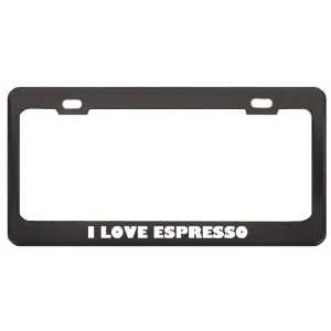 Love Espresso Food Eat Drink Metal License Plate Frame Holder Border 