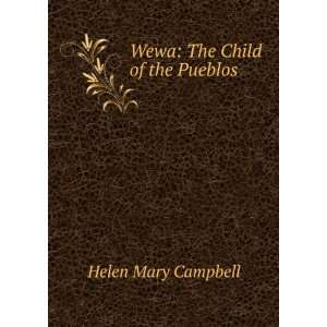 Wewa The Child of the Pueblos Helen Mary Campbell  Books
