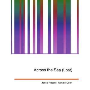  Across the Sea (Lost) Ronald Cohn Jesse Russell Books
