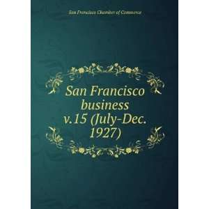  San Francisco business. v.15 (July Dec. 1927) San Francisco 