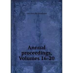   Annual proceedings, Volumes 16 20 Iowa State Bar Association Books