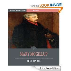 Mary McGillup (Illustrated) Bret Harte, Charles River Editors  