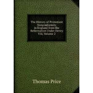   from the Reformation Under Henry Viii, Volume 2 Thomas Price Books