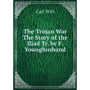  The Trojan War The Story of the Iliad Tr. by F 