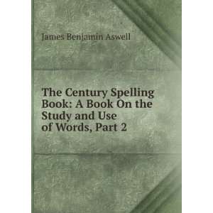  The Century Spelling Book A Book On the Study and Use of 