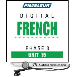 French Phase 3, Unit 15 Learn to Speak and Understand French with 
