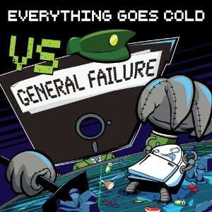  vs. General Failure Everything Goes Cold Music