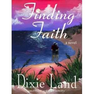  Finding Faith[ FINDING FAITH ] by Land, Dixie (Author) Aug 