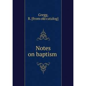  Notes on baptism R. [from old catalog] Gregg Books
