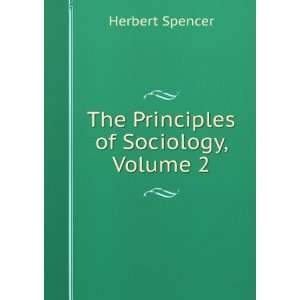  The Principles of Sociology, Volume 2 Herbert Spencer 