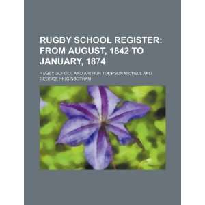  Rugby School Register; From August, 1842 to January, 1874 