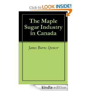 The Maple Sugar Industry in Canada James Burns Spencer  