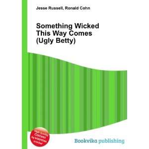   Wicked This Way Comes (Ugly Betty) Ronald Cohn Jesse Russell Books