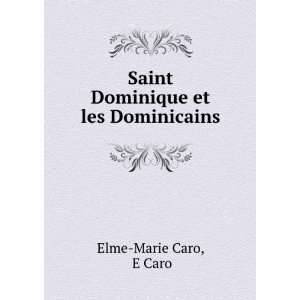  Saint Dominique et les Dominicains E Caro Elme Marie Caro Books