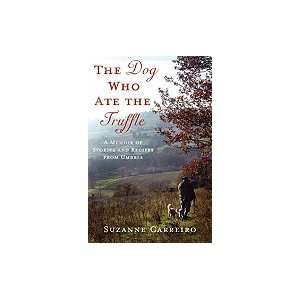  Dog Who Ate the Truffle A Memoir of Stories & Recipes from 