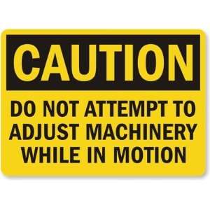  Caution Do Not Attempt To Adjust Machinery While In 