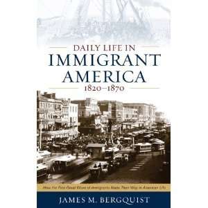  Daily Life in Immigrant America, 1820 1870 How the First 
