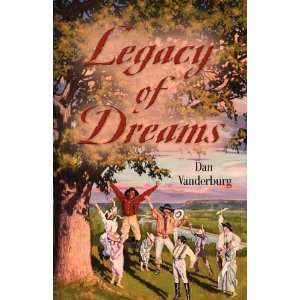  Legacy of Dreams (9781609101169) Dan Vanderburg Books
