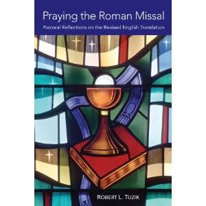  Praying the Roman Missal Pastoral Reflections on the Revised 