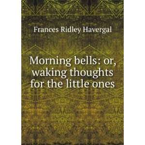  Morning bells or, waking thoughts for the little ones 