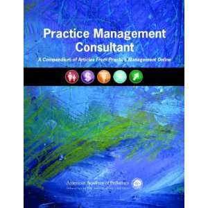 Practice Management Consultant A Compendium of Articles from Practice 