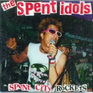  Spent City Rockers THE SPENT IDOLS Music
