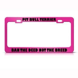  Pit Bull Ban The Deed Not The Breed Metal license plate 