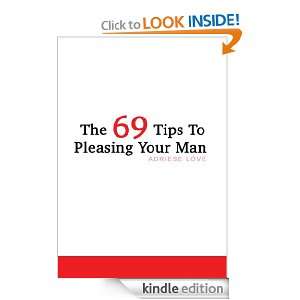 The 69 Tips To Pleasing Your Man Adriese Love  Kindle 