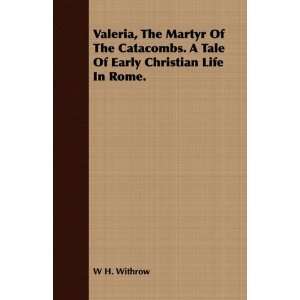  Valeria, The Martyr Of The Catacombs. A Tale Of Early Christian 