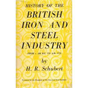 History of the British Iron and Steel Industry from c. 450 B.C. To A.D 