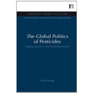  Politics of Pesticides Forging Concensus From Conflicting Interests 