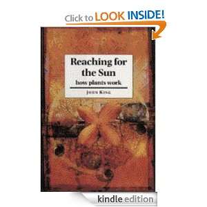 Reaching for the Sun How Plants Work John King  Kindle 