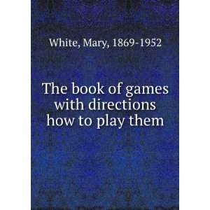  The book of games with directions how to play them Mary 
