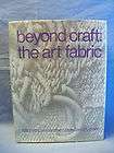 Beyond Craft the Art Fabric by Mildred Constantine and Jack Lenor 