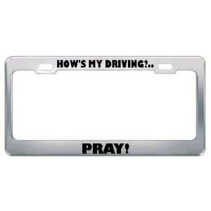  HowS My Driving? Pray Drive License Plate Frame Tag 