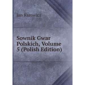  Sownik Gwar Polskich, Volume 5 (Polish Edition) Jan 