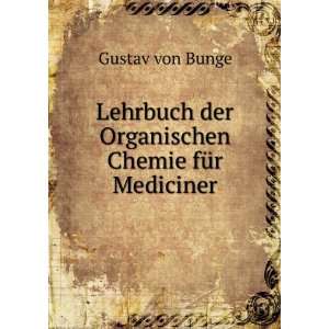   der Organischen Chemie fÃ¼r Mediciner Gustav von Bunge Books