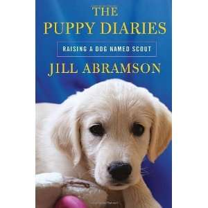   Diaries Raising a Dog Named Scout [Hardcover] Jill Abramson Books