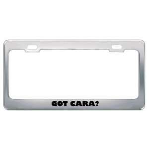  Got Cara? Girl Name Metal License Plate Frame Holder 